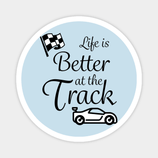 Life is better at the track Magnet